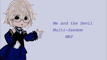 Me and the Devil||MULTI-FANDOM MEP||canceled lol ||(Read Desc!)