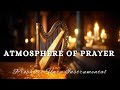 Prophetic Warfare Harp Instrumental ATMOSPHERE OF PRAYER Background Prayer Music Prophetic Warfare Harp Instrumental ATMOSPHERE OF PRAYER Background Prayer Music