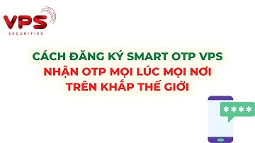 Cách đăng ký Smart OTP VPS – nhận OTP mọi lúc mọi nơi trên khắp thế giới