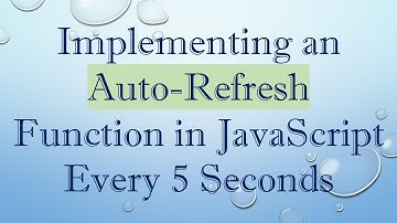 Implementing an Auto-Refresh Function in JavaScript Every 5 Seconds