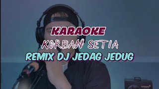 KARAOKE DJ JEDAG JEDUG | KORBAN SETIA