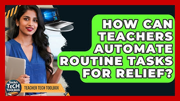 How Can Teachers Automate Routine Tasks For Relief? - Teacher Tech Toolbox
