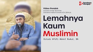 Saking Lemahnya Kaum Muslimin Zaman Sekarang - Ustadz Afifi Abdul Wadud, BA