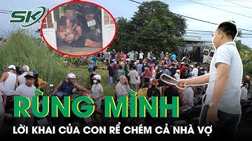 Rùng Mình Lời Khai Máu Lạnh Của Con Rể Chém 4 Người Thương Vong Ở Vũng Tàu | HSVA