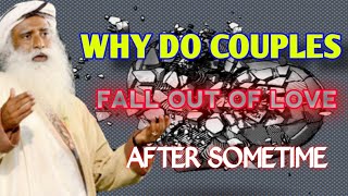 WHY DO COUPLES FALL OUT OF LOVE AFTER SOME TIME/Sadhguru / Best answer by sadhguru .