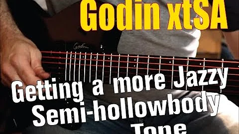 Godin xtSA:  Getting a Jazz Semi-hollowbody Tone
