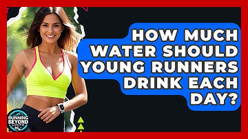 How Much Water Should Young Runners Drink Each Day? - Running Beyond Limits