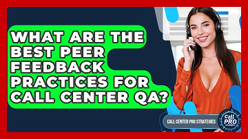 What Are The Best Peer Feedback Practices For Call Center QA? - Call Center Pro Strategies