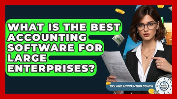 What Is The Best Accounting Software For Large Enterprises? - Tax and Accounting Coach
