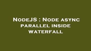 NodeJS : Node async parallel inside waterfall