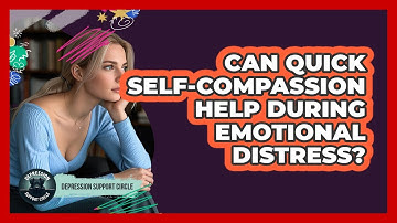 Can Quick Self-Compassion Help During Emotional Distress?