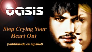 Oasis - Stop Crying Your Heart Out (Subtitulado en español)