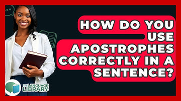 How Do You Use Apostrophes Correctly In A Sentence? - The Language Library
