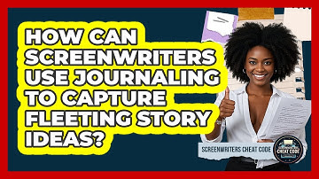 How Can Screenwriters Use Journaling To Capture Fleeting Story Ideas? - Screenwriter