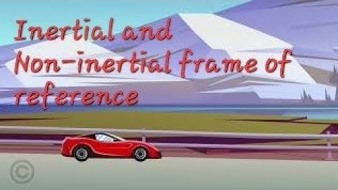 Inertial and Non-inertial frame of Reference | Newtown