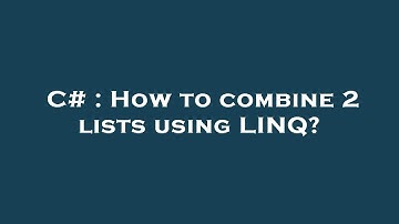 C# : How to combine 2 lists using LINQ?
