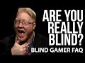 Are you REALLY blind? - BLIND GAMER FAQ