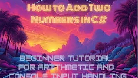 Learn How to Add Two Numbers in C# | Beginner Tutorial for Arithmetic and Console Input Handling!