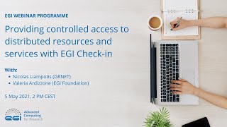 20210505: Webinar  Providing controlled access to distributed resources and services - EGI Check-In