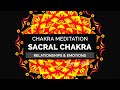 Sacral chakra meditation  activating clearing balancing the 2nd chakra
