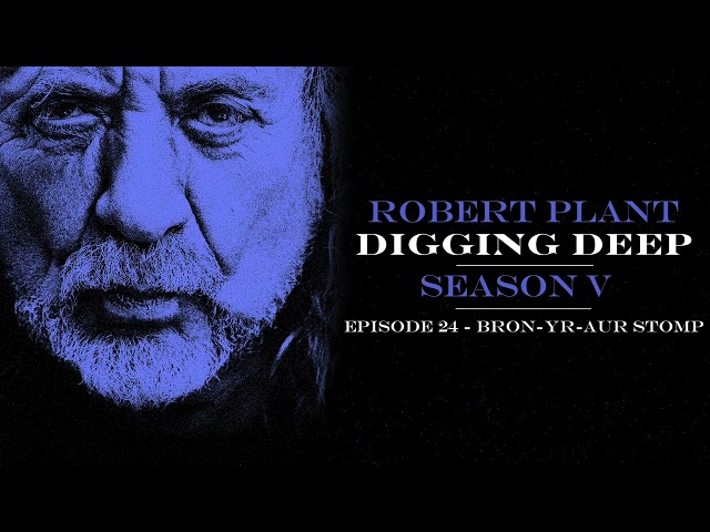 Digging Deep, The Robert Plant Podcast - Series 5 Episode 1 - Bron-Yr-Aur Stomp