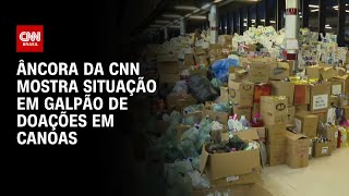 Âncora da CNN mostra situação em galpão de doações em Canoas | AGORA CNN