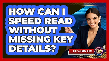 How Can I Speed Read Without Missing Key Details? - Did Ya Know This