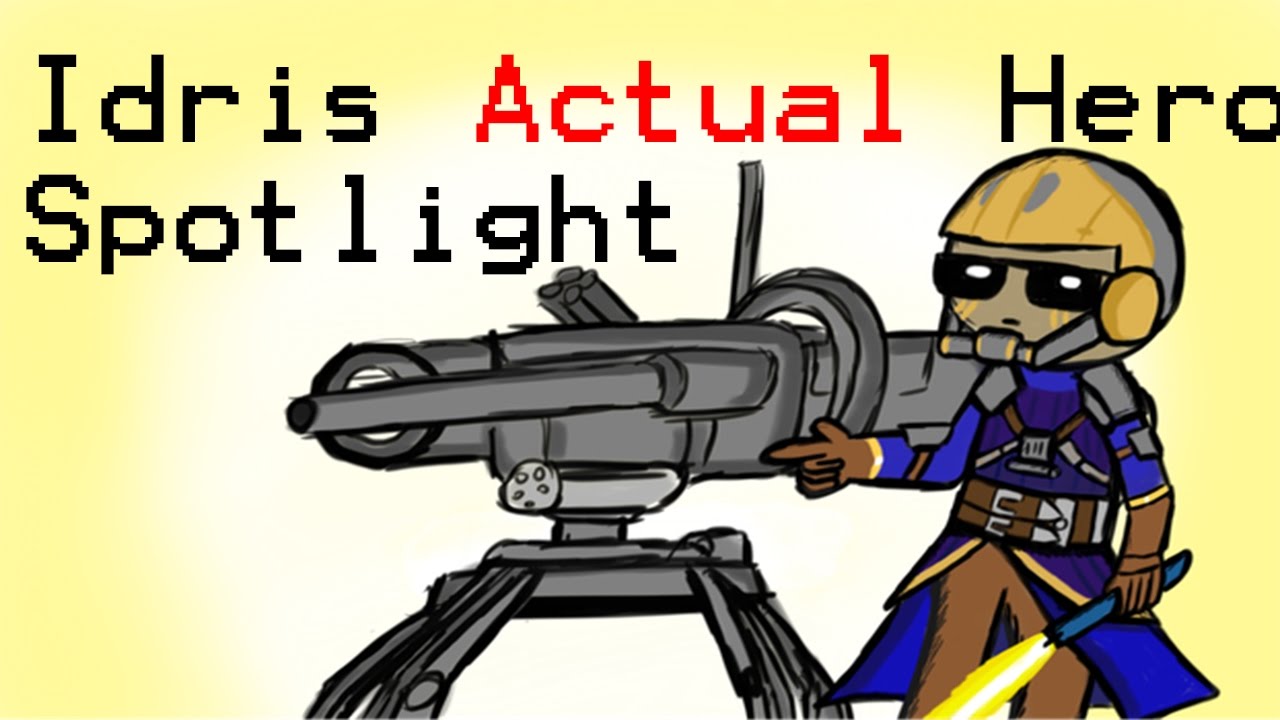 Idris ACTUAL Hero Spotlight