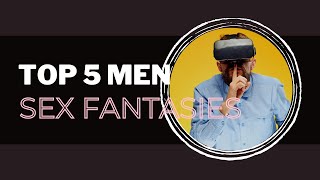 Top 5 MEN's Sexual Fantasies (REVEALED)!