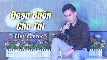 Đoạn Buồn Cho Tôi - Huy Cường | Giọng Ca U Hoài Tê Tái Triệu Con Tim