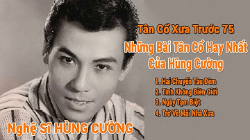 HÙNG CƯỜNG và Những Bài Tân Cổ Xưa Trước 75 | Cổ Nhạc Quê Hương