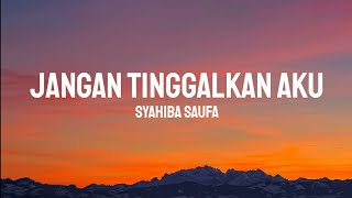 Syahiba Saufa - Jangan Tinggalkan Aku (Lirik)