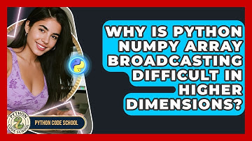 Why Is Python NumPy Array Broadcasting Difficult In Higher Dimensions? - Python Code School