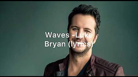 Waves - Luke Bryan (lyrics)