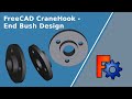 CraneHook-Endbush Design FreeCAD
