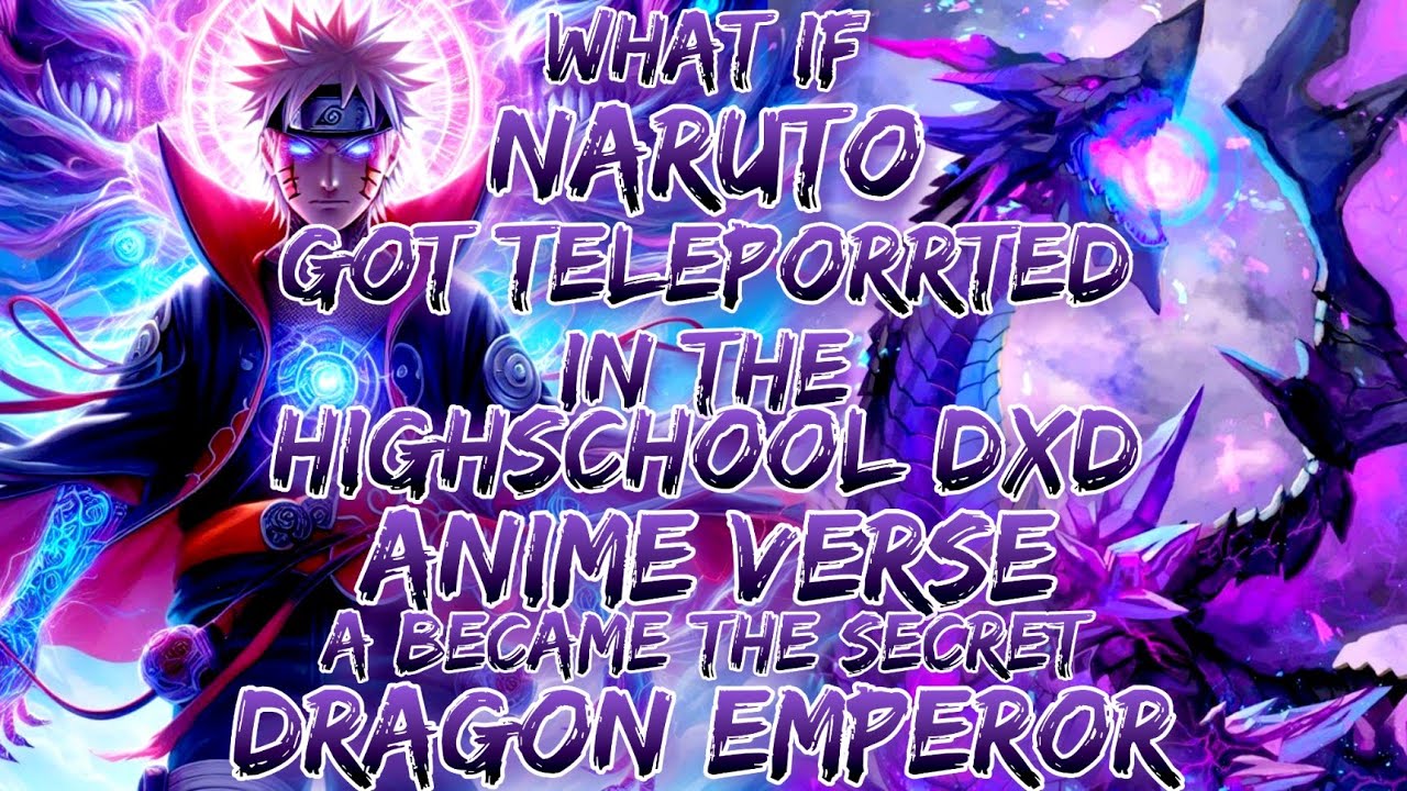 What If naruto got teleported in the highschool dxd anime verse a became the secret dragon emperor