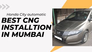 CNG installation in Mumbai Honda city 2010 automatic