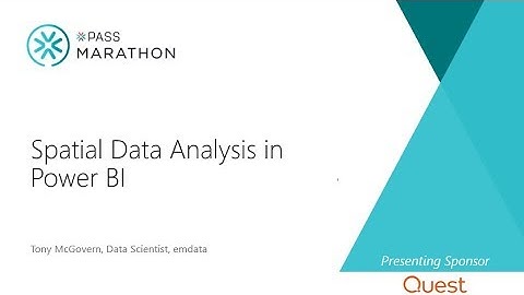 Spatial Data Analysis in Power BI | Tony McGovern | Analytics 2018