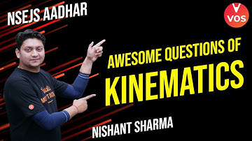 Awesome Questions of KINEMATICS | NSEJS Aadhar | Nishant Sharma | IJSO 2022-23 | VOS