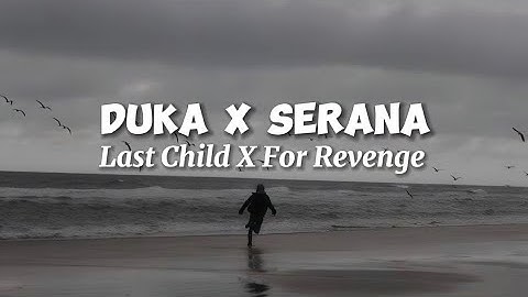 Duka X Serana - Last Child X For Revenge (lyrics)