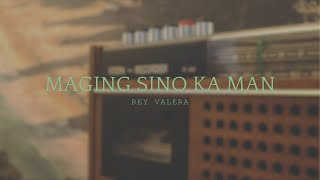 Rey Valera - MAGING SINO KA MAN (Lyrics)