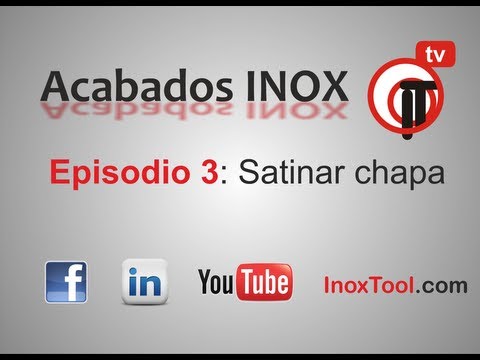 Inoxinfotool Ep.3 INOX "Satinar chapa" TUTORIAL