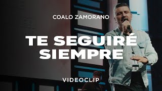 Video thumbnail of "Coalo Zamorano - Te Seguiré Siempre (Vídeo Oficial)"