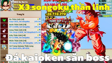Hồi Sinh Ngọc Rồng - Cầm x3 SONGOKU Thần Đá KAIOKEN Săn Boss Cực Đã !!!