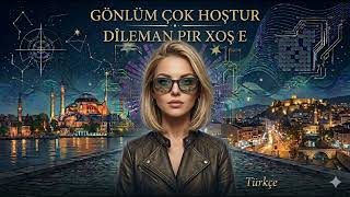Gönlüm Çok Hoştur / Dîleman Pir Xoşe (Türkçe Versiyon) 