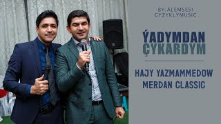 Hajy Yazmammedow ft. Merdan Classic - Ýadymdan Çykardym Resimi