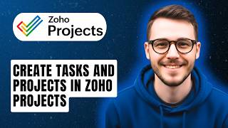 How To Create Tasks And Projects In Zoho Projects [2026 Guide]