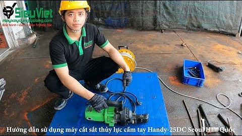 Hướng dẫn sử dụng máy cắt sắt thủy lực cầm tay Handy 25DC Seoul Hàn Quốc