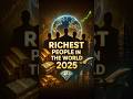 Richest People in The World 2025 #2025 #richest #world #information
