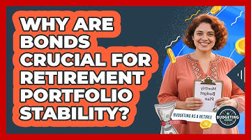 Why Are Bonds Crucial For Retirement Portfolio Stability? - Budgeting as a Retiree